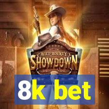 8k bet